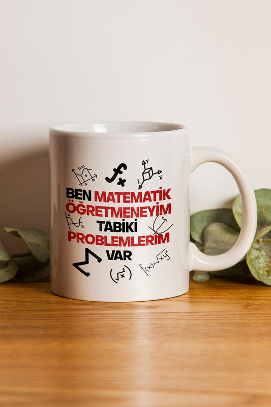 "Matematik Öğretmeniyim Tabiki Problemlerim Var" Baskılı Kupa Bardak